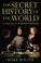 Cover of: The Secret History of the World