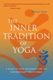 Cover of: The Inner Tradition of Yoga: A Guide to Yoga Philosophy for the Contemporary Practitioner