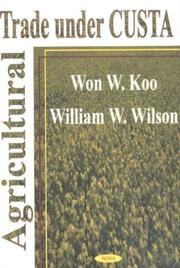 Agricultural Trade under CUSTA by Won W. Koo, William W. Wilson