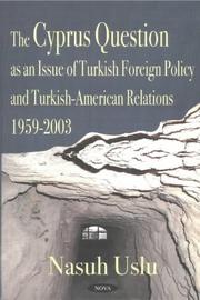 Cover of: The Cyprus Question As an Issue of Turkish Foreign Policy and Turkish-American Relations, 1959-2003 by Nasuh Uslu