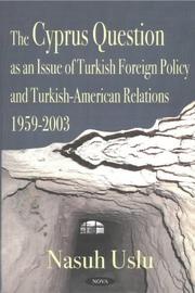 The Cyprus Question As an Issue of Turkish Foreign Policy and Turkish-American Relations, 1959-2003 by Nasuh Uslu