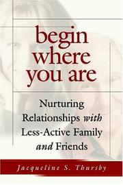 Cover of: Begin Where You Are: Nurturing Relationships With Less-Active Family and Friends
