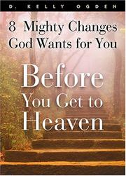 Cover of: Before You Get To Heaven: 8 Mighty Changes God Wants For You