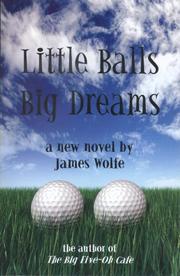 Cover of: Little Balls, Big Dreams by James Wolfe