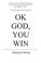 Cover of: Ok, God You Win