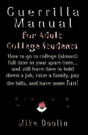 Cover of: A Guerrilla Manual for the Adult College Student: How to Go to College Almost Full Time in Your Spare Time...and Still Have Time to Hold Down a Job, Raise a Family, Pay the Bills, and Have Some Fun