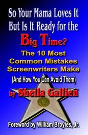 Cover of: So Your Mama Loves It, But Is It Ready For The Big Time? The 10 Most Common Mistakes Screenwriters Make And How You Can Avoid Them | Sheila Gallien