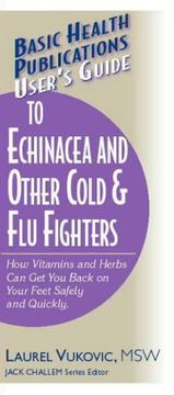 Cover of: User's Guide to Echinacea and Other Cold & Flu Fighters (Basic Health Publications User's Guide)