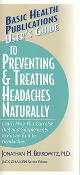 Cover of: User's Guide to Preventing & Treating Headaches Naturally: Learn How You Can Use Diet and Supplements to Put an End to Headaches (Basic Health Publications User's Guides)