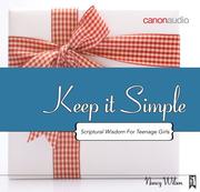 Cover of: Keep It Simple: Scriptural Wisdom For Teenage Girls
