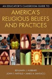 Cover of: An Educator's Classroom Guide to America's Religious Beliefs and Practices by Benjamin J. Hubbard, John T. Hatfield, James A. Santucci