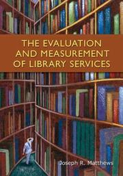 The evaluation and measurement of library services by Joseph R. Matthews