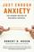 Cover of: Just Enough Anxiety