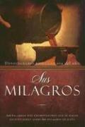 Cover of: Sus Milagros/his Miracles: Las Palabras Mas Conmovedoras Que se Hayan Escrito Jamas Sobre Los Milagros De Jesus