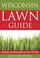 Cover of: Wisconsin Lawn Guide