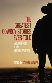 Cover of: The Greatest Cowboy Stories Ever Told: Enduring Tales of the Western Frontier (Greatest)