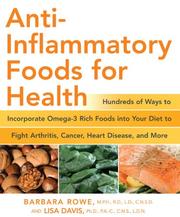Anti-inflammatory foods for health : hundreds of ways to incorporate omega-3 rich foods into your diet to fight arthritis, cancer, heart disease, and more by Barbara Rowe