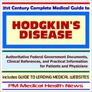 Cover of: 21st Century Complete Medical Guide to Hodgkin¿s Disease: Authoritative Government Documents and Clinical References for Patients and Physicians with Practical Information on Diagnosis and Treatment Options