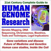 Cover of: 21st Century Complete Guide to Human Genome Research: Genetic Mapping, DNA Sequencing, Chromosomes, Bioethics, Tools and Techniques, Gene Variations and Disease