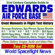 Cover of: 21st Century Complete Guide to Edwards Air Force Base: Great Moments in Flight Test History, Strange Airplanes, Spy Planes, Space Shuttle, X-1, X-1A, X-2, ... Audio and Video Files (Two CD-ROM Set)