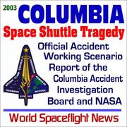 Cover of: 2003 Space Shuttle Columbia Tragedy: Official Working Accident Scenario Report of the Columbia Accident Investigation Board and NASA (Final Technical Report July 2003)