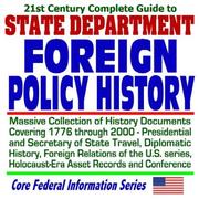 Cover of: 21st Century Complete Guide State Department Foreign Policy History: Massive Collection of History Documents Covering 1776 through 2000, with Presidential ... Series, and Holocaust Asset Records (CD-ROM)