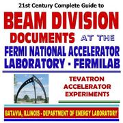 Cover of: 21st Century Complete Guide to Beam Division Documents at the Fermi National Accelerator Laboratory, Fermilab, Tevatron Accelerator Experiments, Nuclear and High-Energy Physics (CD-ROM)