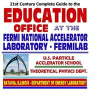 Cover of: 21st Century Complete Guide to the Education Office, U.S. Particle Accelerator School, and Theoretical Physics Department at the Fermi National Accelerator ... Nuclear and High-Energy Physics (CD-ROM) by World Spaceflight News