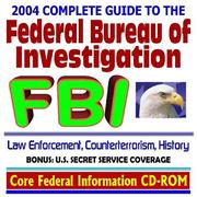 Cover of: 2004 Complete Guide to the Federal Bureau of Investigation (FBI): Terrorism, Foreign Intelligence, Espionage, Cybercrime, Public Corruption, Civil Rights, ... Crime - with Bonus Secret Service Coverage