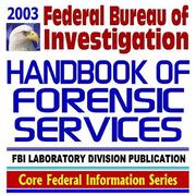 Cover of: 2003 Federal Bureau of Investigation (FBI) Handbook of Forensic Services, FBI Laboratory Division Publication, Criminal Evidence Collection and Handling Guidelines and Procedures (Ringbound)