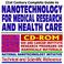 Cover of: 21st Century Complete Guide to Nanotechnology for Medical Research and Health Care and the Federal National Nanotechnology Initiative, with National Institutes ... Nanobots, Nanobiotech, Nanotubes (CD-ROM)