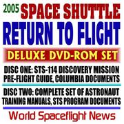 Cover of: 2005 NASA Space Shuttle Return to Flight: Discovery Mission STS-114 Preflight Guide with Columbia Documents, and Complete Set of Astronaut Training Manuals ... Documents (Deluxe, Two-Disc DVD-ROM Set)