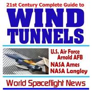 Cover of: 21st Century Complete Guide to Wind Tunnels: NASA Ames Research Center, NASA Langley Research Center, U.S. Air Force Arnold Air Force Base and Arnold Engineering Development Center (CD-ROM)