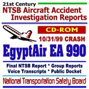 Cover of: 21st Century National Transportation Safety Board (NTSB) Aircraft Accident Investigation Reports: EgyptAir EA 990, October 31, 1999 Crash Final Report, ... Voice Transcripts, Aviation Data (CD-ROM)