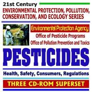 Cover of: 21st Century Environmental Protection, Pollution, Conservation, and Ecology Series: Pesticides and the Environmental Protection Agency (EPA) Office of ... and Chemicals (Three CD-ROM Superset)