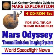 Cover of: 21st Century Complete Guide to Mars Exploration: 2001 Mars Odyssey THEMIS Image Collection ¿ Thermal Emission Imaging System Images of Mars in PDF, JPG, TIF, and GIF Formats (Four CD-ROM Set)