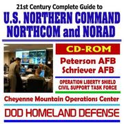 Cover of: 21st Century Complete Guide to U.S. Northern Command (NORTHCOM) and North American Aerospace Defense Command (NORAD), Peterson Air Force Base, Schriever ... Defense, Combating Terrorism (CD-ROM)