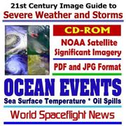 Cover of: 21st Century Image Guide to Severe Weather and Storms: Ocean Events, Sea Surface Temperature, Oil Spills ¿ JPG and PDF Images from National Oceanic and Atmospheric Administration (NOAA) Meteorology Satellites (CD-ROM)