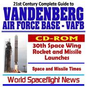 Cover of: 21st Century Complete Guide to Vandenberg Air Force Base (VAFB), 30th Space Wing, 14th Air Force, Rocket and Missile Launches, Space and Missile Times (CD-ROM)