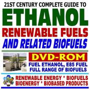 Cover of: 21st Century Complete Guide to Ethanol, Renewable Fuels, and Related Biofuels ¿ E85 Fuel Ethanol, Gasohol, Bioethanol, Corn Ethanol, Plus Complete Biofuels and Biomass Coverage ¿ Series on Renewable Energy, Biofuels, Bioenergy, and Biobased Products