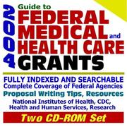 Cover of: 2004 Guide to Federal Medical and Health Care Grants: National Institutes of Health (NIH), Centers for Disease Control (CDC), Health and Human Services ... Proposal Writing Resources (Two CD-ROM Set)