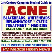 Cover of: 21st Century Complete Medical Guide to Acne, Accutane (Isotretinoin), Blackheads, Whiteheads, Pimples, Authoritative CDC, NIH, and FDA Documents, Clinical ... for Patients and Physicians (CD-ROM)