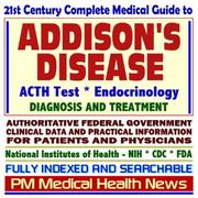 Cover of: 21st Century Complete Medical Guide to Addison¿s Disease, Hypocortisolism, Adrenal Gland Insufficiency, ACTH Test, Authoritative CDC, NIH, and FDA Documents, Clinical References, and Practical Information for Patients and Physicians (CD-ROM)