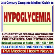 Cover of: 21st Century Complete Medical Guide to Hypoglycemia and Related Blood Sugar Disorders including Diabetes, Authoritative Government Documents, Clinical ... for Patients and Physicians (CD-ROM)