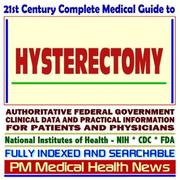 Cover of: 21st Century Complete Medical Guide to Hysterectomy, Authoritative Government Documents, Clinical References, and Practical Information for Patients and Physicians (CD-ROM)