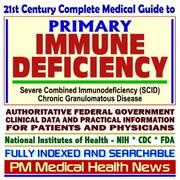 Cover of: 21st Century Complete Medical Guide to Primary Immune Deficiency, Severe Combined Immunodeficiency (SCID), Chronic Granulomatous Disease (CGD), Authoritative ... for Patients and Physicians (CD-ROM)