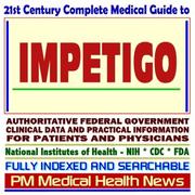 Cover of: 21st Century Complete Medical Guide to Impetigo, Authoritative Government Documents, Clinical References, and Practical Information for Patients and Physicians (CD-ROM)