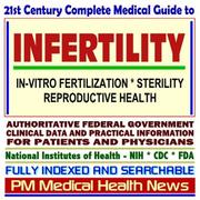 Cover of: 21st Century Complete Medical Guide to Infertility and In-Vitro Fertilization, Authoritative Government Documents, Clinical References, and Practical Information for Patients and Physicians (CD-ROM)