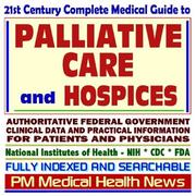 Cover of: 21st Century Complete Medical Guide to Palliative Care and Hospices, Hospice Programs, Care for the Terminally Ill, Clinical References, and Practical Information for Patients and Physicians (CD-ROM)