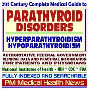 Cover of: 21st Century Complete Medical Guide to Parathyroid Disorders, Hyperparathyroidism, Hypoparathyroidism, Authoritative Government Documents, Clinical References, ... for Patients and Physicians (CD-ROM)